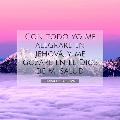 Picture 07 - Habacuc 3:18 RVA - Con todo yo me alegraré en Jehová, Y me gozaré - Bible Verse Picture