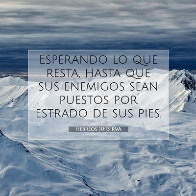 Picture 07 - Hebreos 10:13 RVA - Esperando lo que resta, hasta que sus enemigos - Bible Verse Picture
