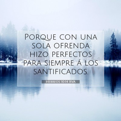 Picture 07 - Hebreos 10:14 RVA - Porque con una sola ofrenda hizo perfectos para - Bible Verse Picture