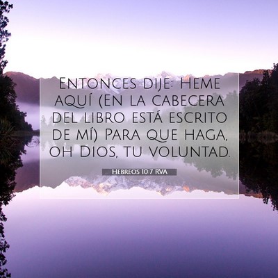 Picture 07 - Hebreos 10:7 RVA - Entonces dije: Heme aquí (En la cabecera del - Bible Verse Picture