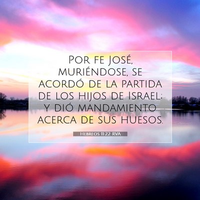 Picture 07 - Hebreos 11:22 RVA - Por fe José, muriéndose, se acordó de la - Bible Verse Picture