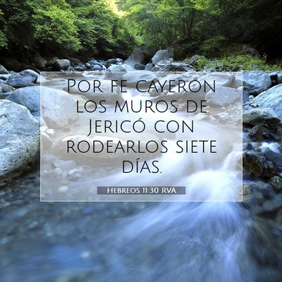 Picture 07 - Hebreos 11:30 RVA - Por fe cayeron los muros de Jericó con rodearlos - Bible Verse Picture
