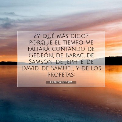 Picture 07 - Hebreos 11:32 RVA - ¿Y qué más digo? porque el tiempo me faltará - Bible Verse Picture