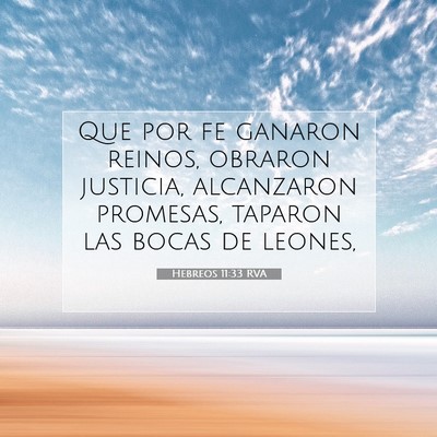 Picture 07 - Hebreos 11:33 RVA - Que por fe ganaron reinos, obraron justicia, - Bible Verse Picture