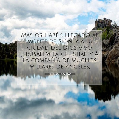 Picture 07 - Hebreos 12:22 RVA - Mas os habéis llegado al monte de Sión, y á la - Bible Verse Picture
