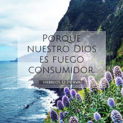 Picture 07 - Hebreos 12:29 RVA - Porque nuestro Dios es fuego - Bible Verse Picture