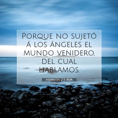 Picture 07 - Hebreos 2:5 RVA - Porque no sujetó á los ángeles el mundo - Bible Verse Picture