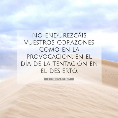 Picture 07 - Hebreos 3:8 RVA - No endurezcáis vuestros corazones Como en la - Bible Verse Picture