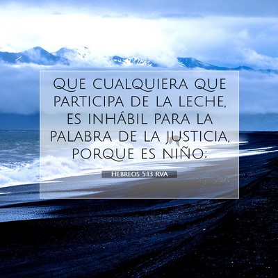 Picture 07 - Hebreos 5:13 RVA - Que cualquiera que participa de la leche, es - Bible Verse Picture