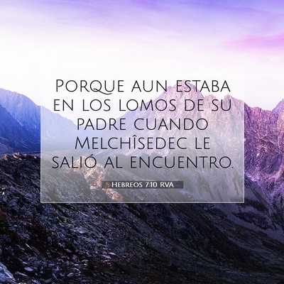 Picture 07 - Hebreos 7:10 RVA - Porque aun estaba en los lomos de su padre cuando - Bible Verse Picture