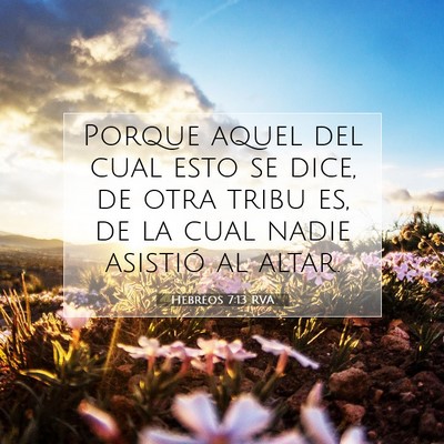 Picture 07 - Hebreos 7:13 RVA - Porque aquel del cual esto se dice, de otra tribu - Bible Verse Picture