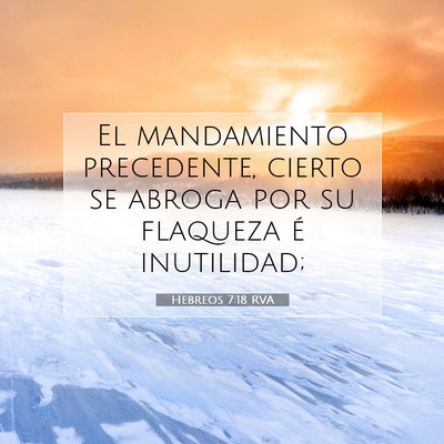 Picture 07 - Hebreos 7:18 RVA - El mandamiento precedente, cierto se abroga por - Bible Verse Picture