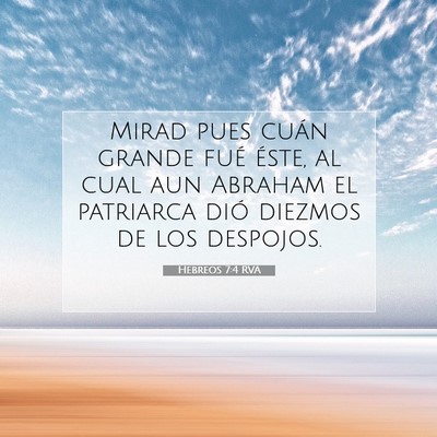 Picture 07 - Hebreos 7:4 RVA - Mirad pues cuán grande fué éste, al cual aun - Bible Verse Picture