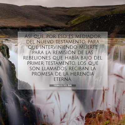Picture 07 - Hebreos 9:15 RVA - Así que, por eso es mediador del nuevo - Bible Verse Picture
