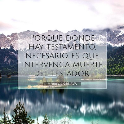 Picture 07 - Hebreos 9:16 RVA - Porque donde hay testamento, necesario es que - Bible Verse Picture