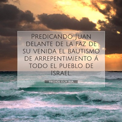 Picture 07 - Hechos 13:24 RVA - Predicando Juan delante de la faz de su venida el - Bible Verse Picture