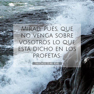 Picture 07 - Hechos 13:40 RVA - Mirad, pues, que no venga sobre vosotros lo que - Bible Verse Picture