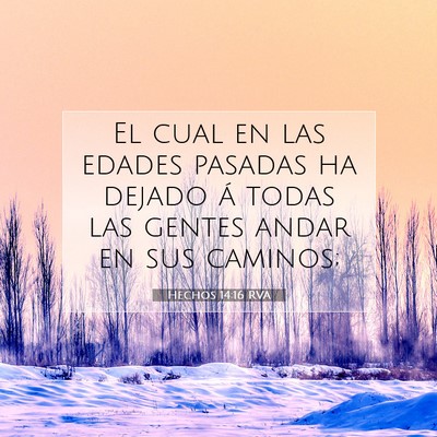 Picture 07 - Hechos 14:16 RVA - El cual en las edades pasadas ha dejado á todas - Bible Verse Picture