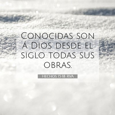 Picture 07 - Hechos 15:18 RVA - Conocidas son á Dios desde el siglo todas sus - Bible Verse Picture