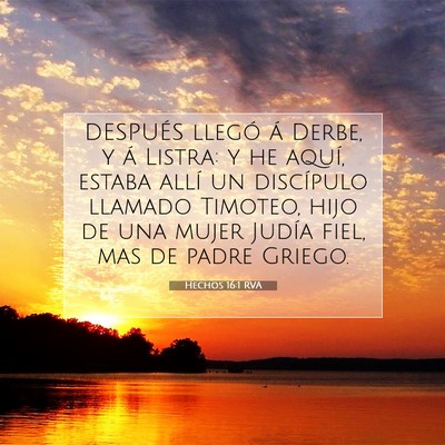 Picture 07 - Hechos 16:1 RVA - DESPUÉS llegó á Derbe, y á Listra: y he - Bible Verse Picture