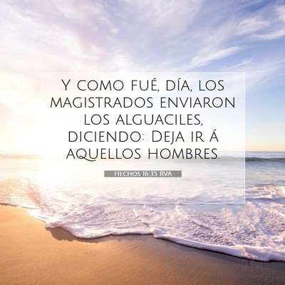 Picture 07 - Hechos 16:35 RVA - Y como fué, día, los magistrados enviaron los - Bible Verse Picture