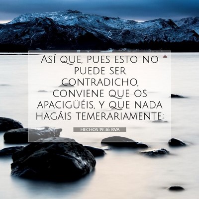 Picture 07 - Hechos 19:36 RVA - Así que, pues esto no puede ser contradicho, - Bible Verse Picture