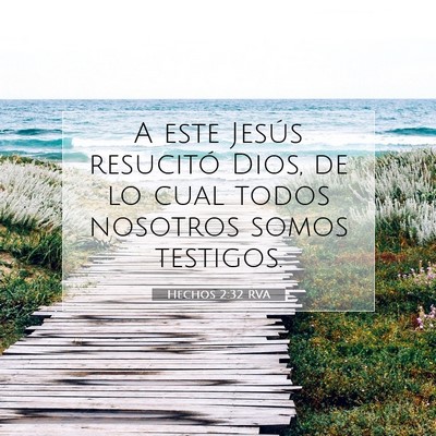 Picture 07 - Hechos 2:32 RVA - A este Jesús resucitó Dios, de lo cual todos - Bible Verse Picture