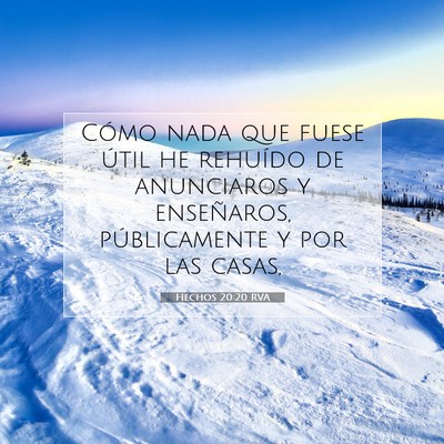 Picture 07 - Hechos 20:20 RVA - Cómo nada que fuese útil he rehuído de - Bible Verse Picture
