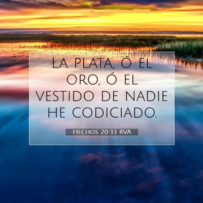 Picture 07 - Hechos 20:33 RVA - La plata, ó el oro, ó el vestido de nadie he - Bible Verse Picture