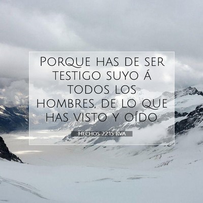 Picture 07 - Hechos 22:15 RVA - Porque has de ser testigo suyo á todos los - Bible Verse Picture