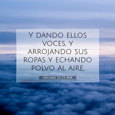 Picture 07 - Hechos 22:23 RVA - Y dando ellos voces, y arrojando sus ropas y - Bible Verse Picture