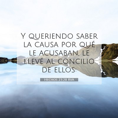 Picture 07 - Hechos 23:28 RVA - Y queriendo saber la causa por qué le acusaban, - Bible Verse Picture