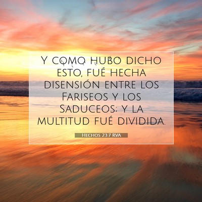 Picture 07 - Hechos 23:7 RVA - Y como hubo dicho esto, fué hecha disensión - Bible Verse Picture