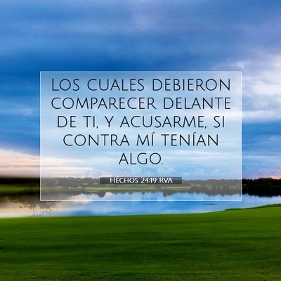 Picture 07 - Hechos 24:19 RVA - Los cuales debieron comparecer delante de ti, y - Bible Verse Picture