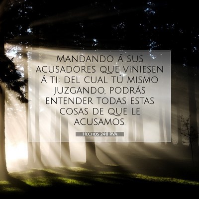 Picture 07 - Hechos 24:8 RVA - Mandando á sus acusadores que viniesen á ti; - Bible Verse Picture