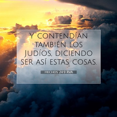 Picture 07 - Hechos 24:9 RVA - Y contendían también los Judíos, diciendo ser - Bible Verse Picture