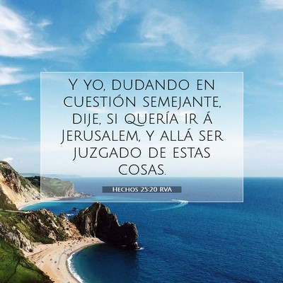 Picture 07 - Hechos 25:20 RVA - Y yo, dudando en cuestión semejante, dije, si - Bible Verse Picture