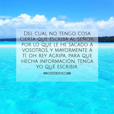 Picture 07 - Hechos 25:26 RVA - Del cual no tengo cosa cierta que escriba al - Bible Verse Picture