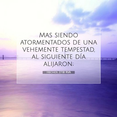 Picture 07 - Hechos 27:18 RVA - Mas siendo atormentados de una vehemente - Bible Verse Picture