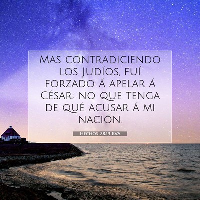 Picture 07 - Hechos 28:19 RVA - Mas contradiciendo los Judíos, fuí forzado á - Bible Verse Picture