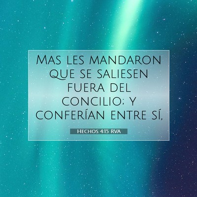 Picture 07 - Hechos 4:15 RVA - Mas les mandaron que se saliesen fuera del - Bible Verse Picture