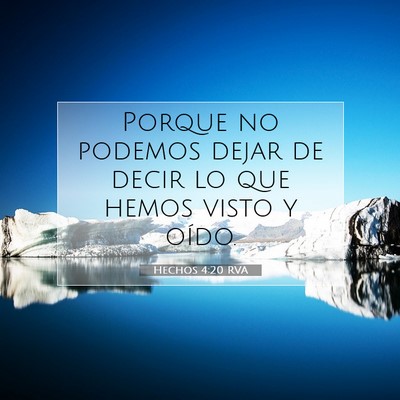 Picture 07 - Hechos 4:20 RVA - Porque no podemos dejar de decir lo que hemos - Bible Verse Picture