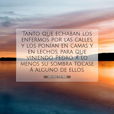 Picture 07 - Hechos 5:15 RVA - Tanto que echaban los enfermos por las calles, y - Bible Verse Picture