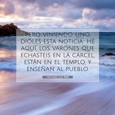 Picture 07 - Hechos 5:25 RVA - Pero viniendo uno, dióles esta noticia: He - Bible Verse Picture