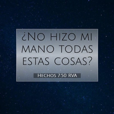Picture 07 - Hechos 7:50 RVA - ¿No hizo mi mano todas estas - Bible Verse Picture