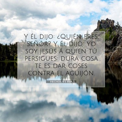 Picture 07 - Hechos 9:5 RVA - Y él dijo: ¿Quién eres, Señor? Y él dijo: Yo - Bible Verse Picture