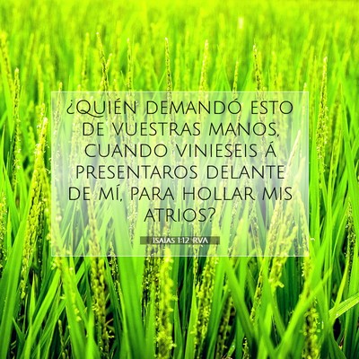 Picture 07 - Isaías 1:12 RVA - ¿Quién demandó esto de vuestras manos, cuando - Bible Verse Picture
