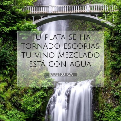 Picture 07 - Isaías 1:22 RVA - Tu plata se ha tornado escorias, tu vino mezclado - Bible Verse Picture