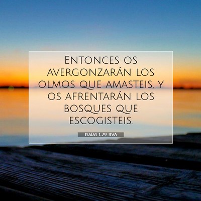 Picture 07 - Isaías 1:29 RVA - Entonces os avergonzarán los olmos que amasteis, - Bible Verse Picture