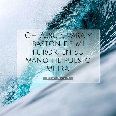 Picture 07 - Isaías 10:5 RVA - Oh Assur, vara y bastón de mi furor: en su mano - Bible Verse Picture